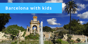 Barcelona with Kids. Why and Where ...