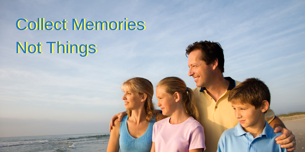 Collect Memories Not Things: Real Benefits of Family Travels