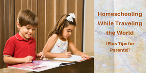 Homeschooling While Traveling the World (Plus Tips for Parents!)