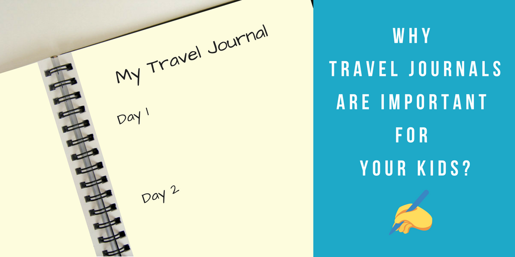 Why travel journals are important for your kids?