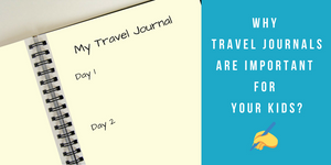 Why travel journals are important for your kids?